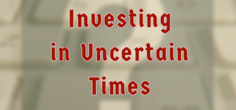Investing in Uncertain Times