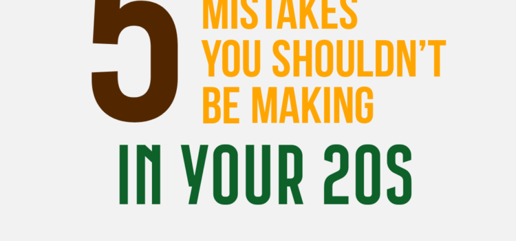 Five Money Mistakes You Shouldn’t Be Making in Your 20s