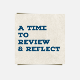 A Time To Review & Reflect