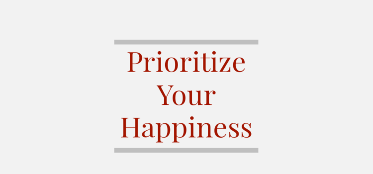 Prioritize Your Happiness